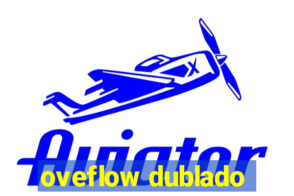 oveflow dublado